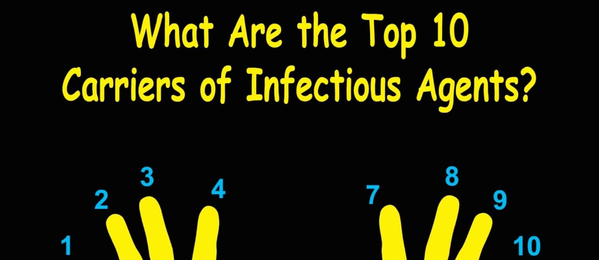 illustration of hands with their fingers numbered, under the heading "what are the top 10 carries of infectious agents?"
