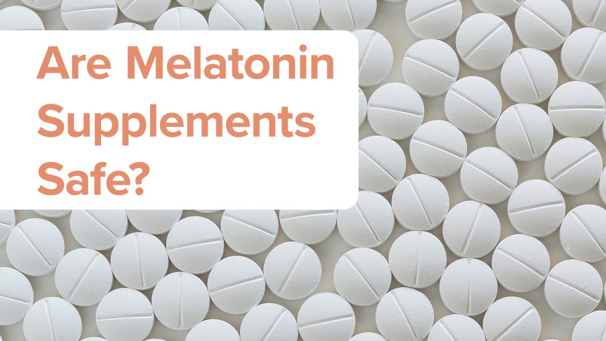 Are Melatonin Supplements Safe?
