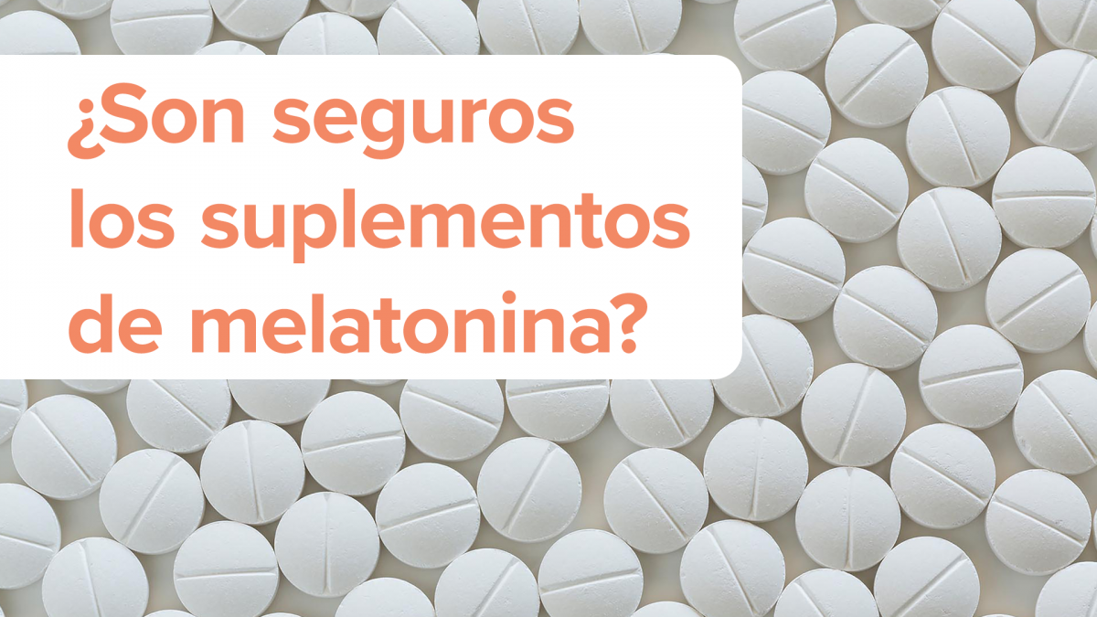 Son seguros ¿Son seguros los suplementos de melatonina?