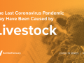 The Last Coronavirus Pandemic May Have Been Caused by Livestock